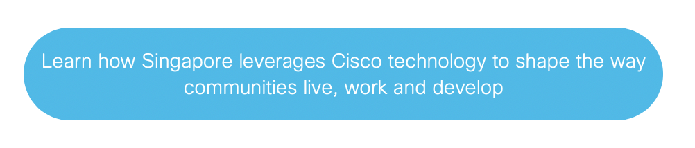 Read how Singapore is leveraging Cisco’s Smart+Connected community technology 