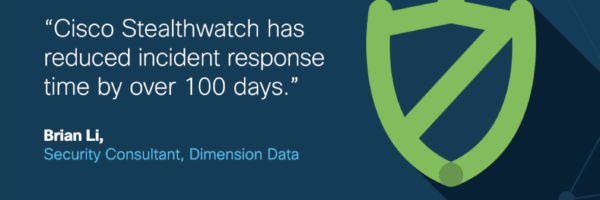 Brian Li, Dimension Data security consultant: "Cisco Stealthwatch has reduced incident response time by over 100 days."