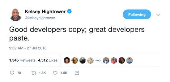 Good developers copy; great developers paste. - Kelsey Hightower