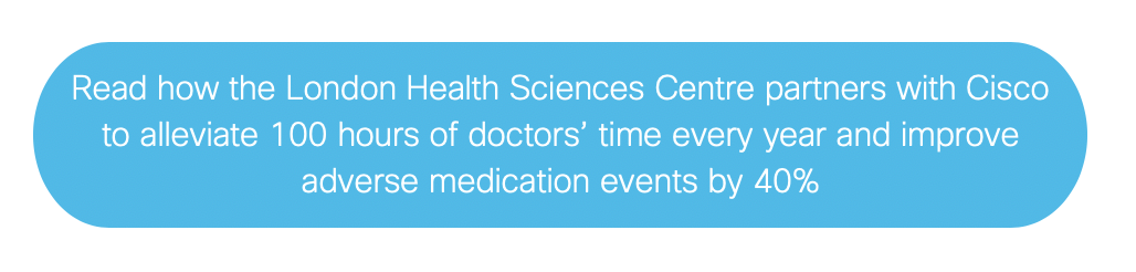 Read how the London Health Sciences Centre partners with Cisco to alleviate 100 hours of doctors’ time every year and improve adverse medication events by 40%