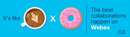 It's like coffee x donuts -- The best collaborations happen on Webex