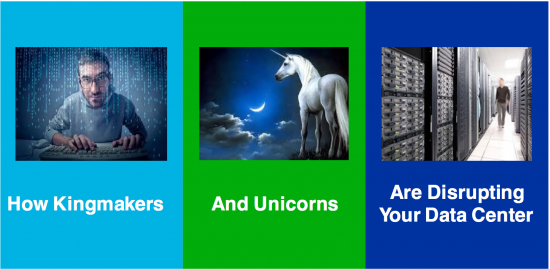 How kingmakers and unicorns are disrupting your data center