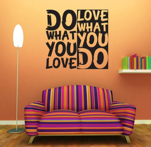 Do what you Love, Love what you do
