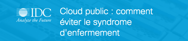Livre blanc IDC Cloud public : comment éviter le syndrome d'enfermement Cloud Lock-in